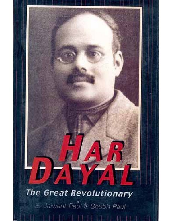 Har Dayal: The Great Revolutionary