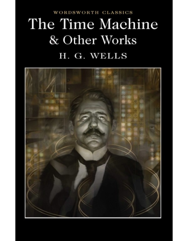 The Time Machine and Other Works (Wordsworth Class...