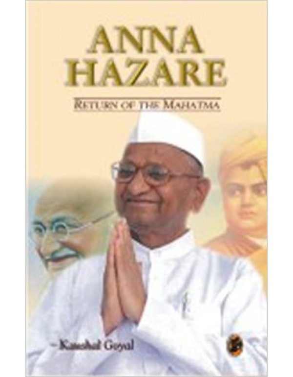 Anna Hazare: Return of the Mahatma 