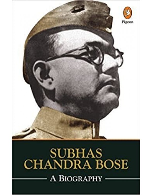 Subhash Chandra Bose: A Biography